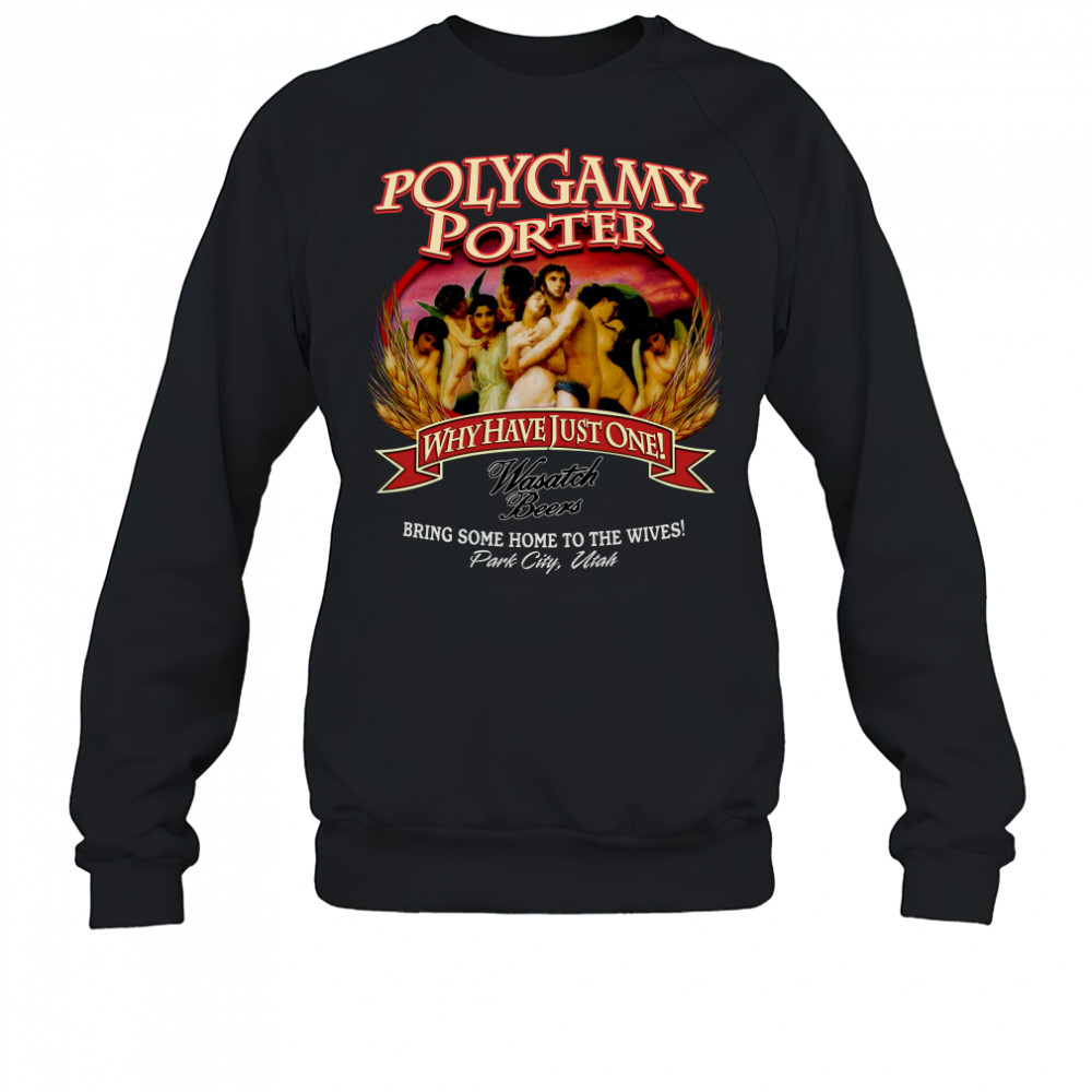 Polygamy porter wasatch beer I've tried polygamy why have just one shirt Sweatshirt