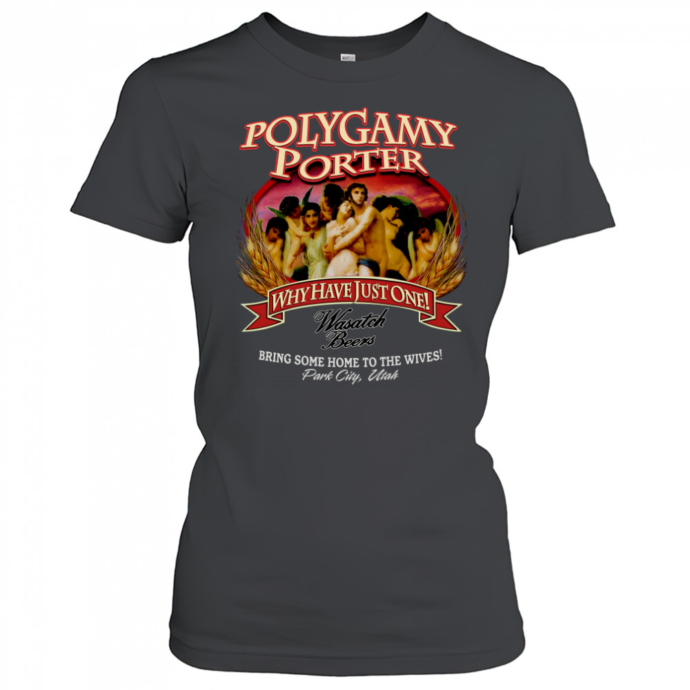 Polygamy porter wasatch beer I've tried polygamy why have just one shirt Women's T-shirt