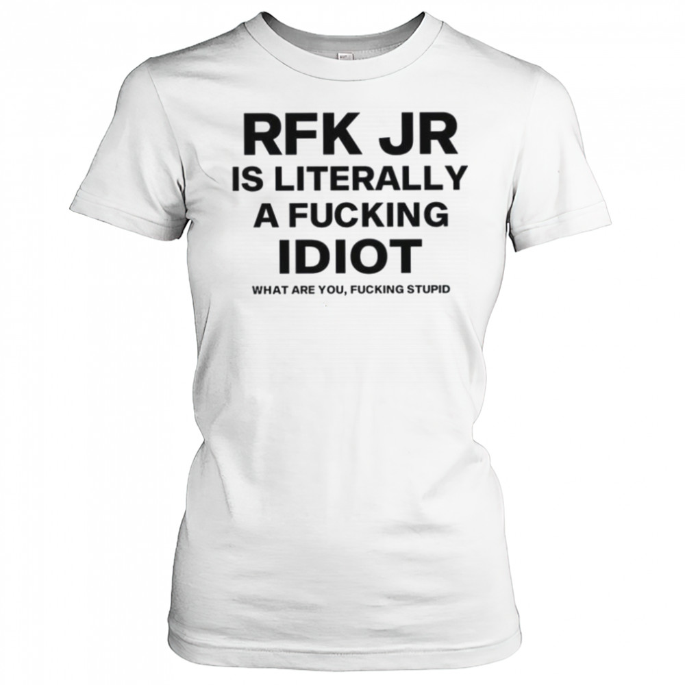 Rfk jr is literally a fucking idiot shirt Women's T-shirt