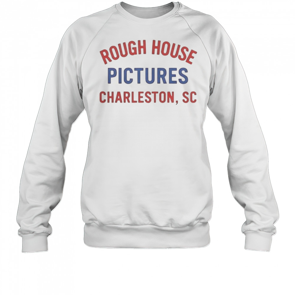 Rough House Pictures Charleston SC T-Shirt Sweatshirt