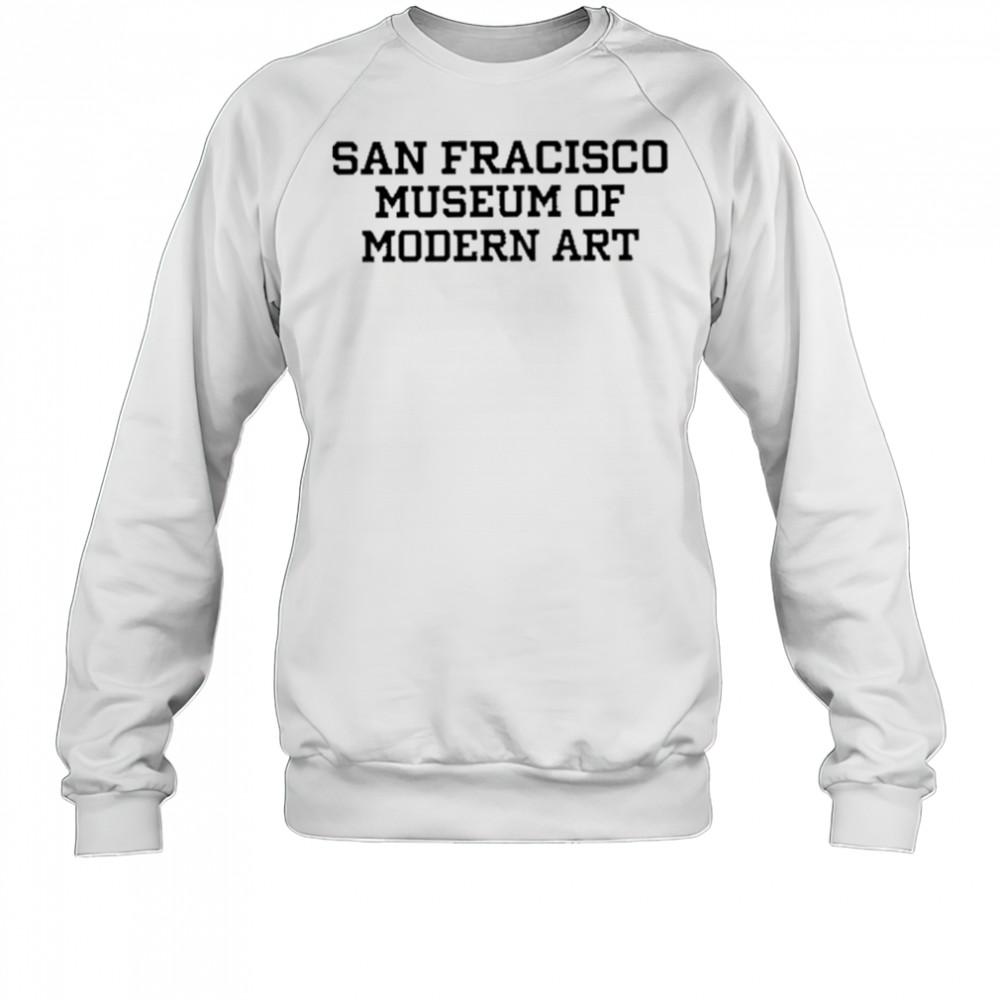 San Francisco Museum Of Modern Art Tee Shirt Sweatshirt