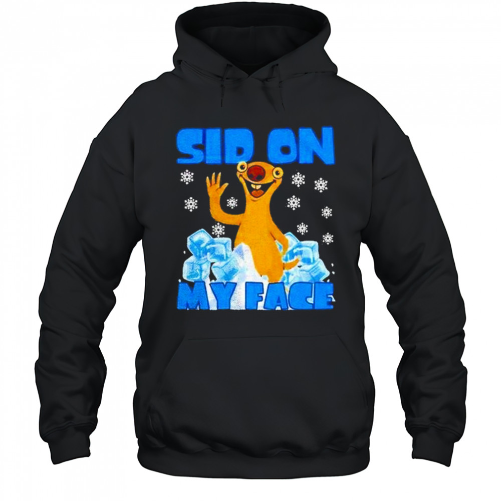 Sid On My Face Shirt Hoodie