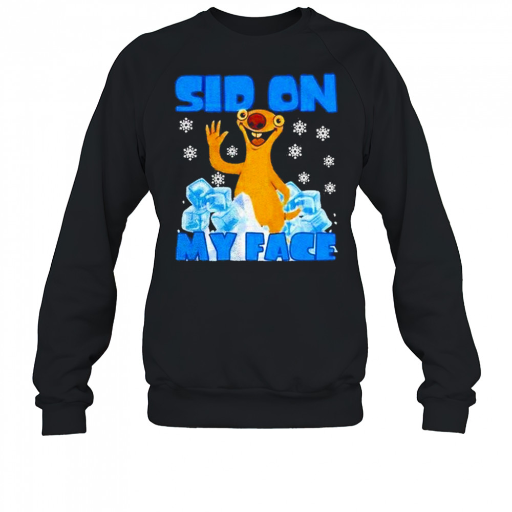Sid On My Face Shirt Sweatshirt