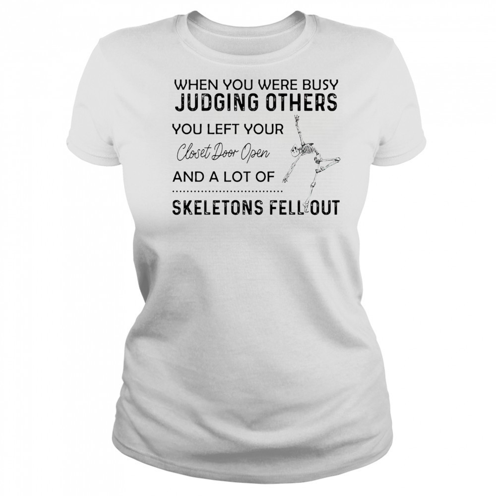 Skeleton when you were busy judging others you left your closet door open shirt Women's T-shirt
