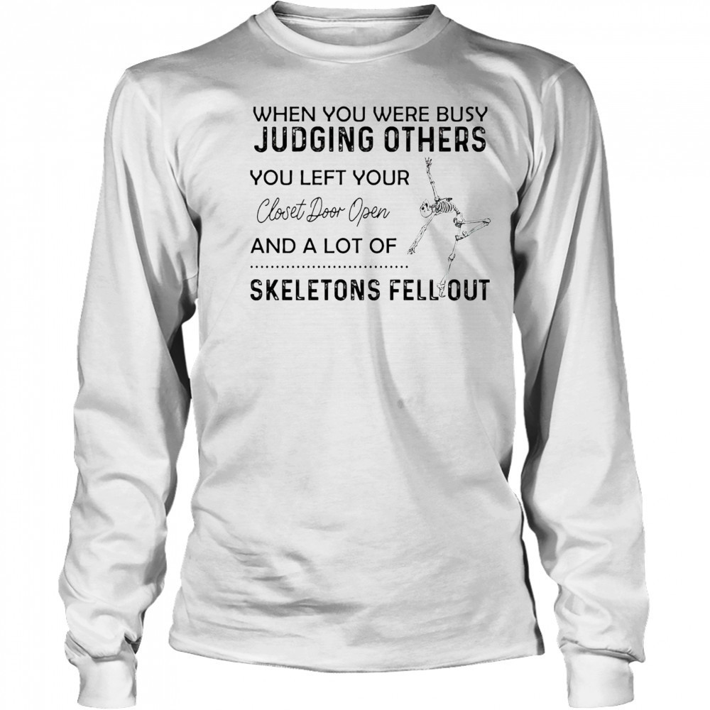 Skeleton when you were busy judging others you left your closet door open shirt Long Sleeved