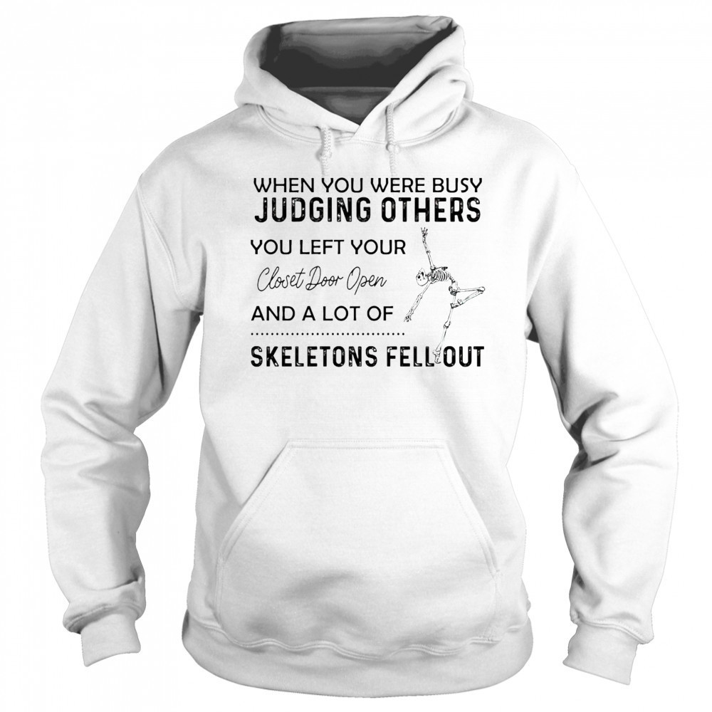 Skeleton when you were busy judging others you left your closet door open shirt Sweatshirt