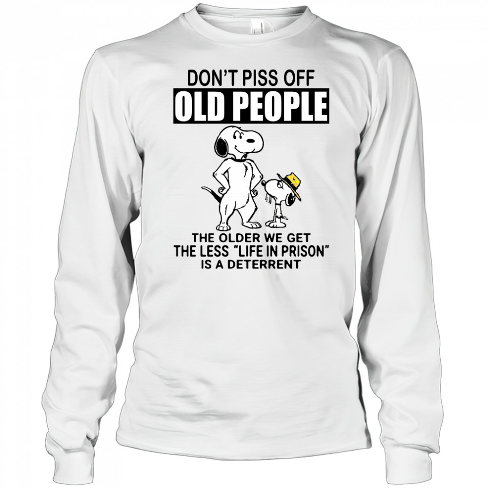 Snoopy don’t piss off old people the older we get the less life in prison shirt Long Sleeved