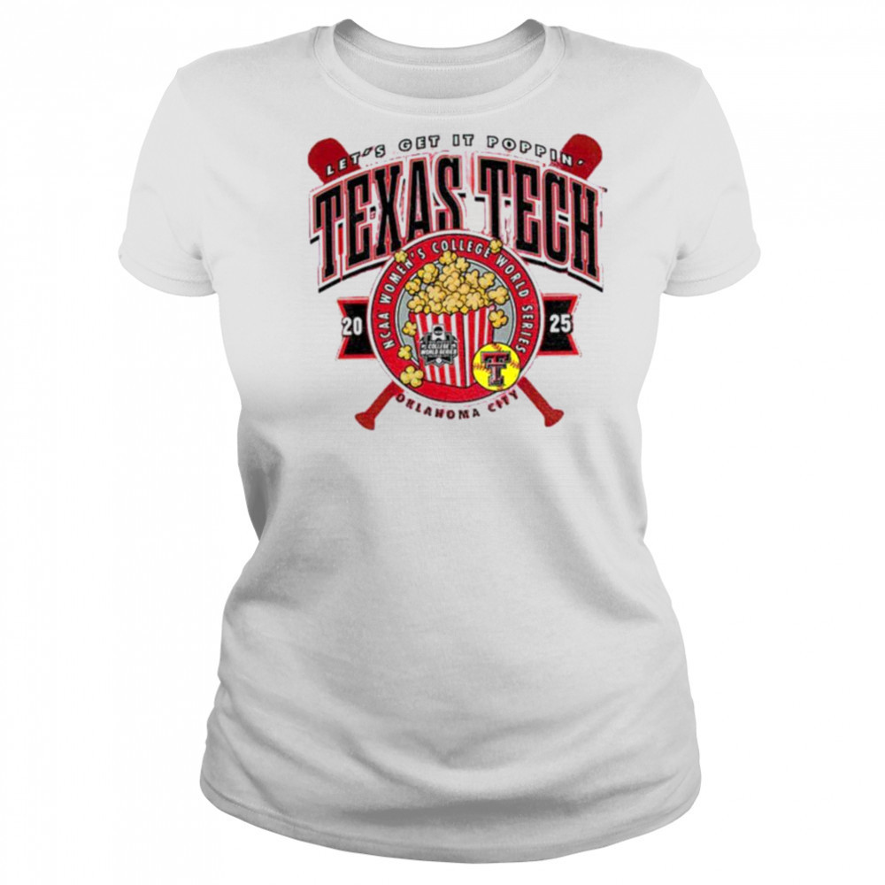 Texas Tech 2025 Softball College World Series Let’s Get It Poppin shirt Women's T-shirt