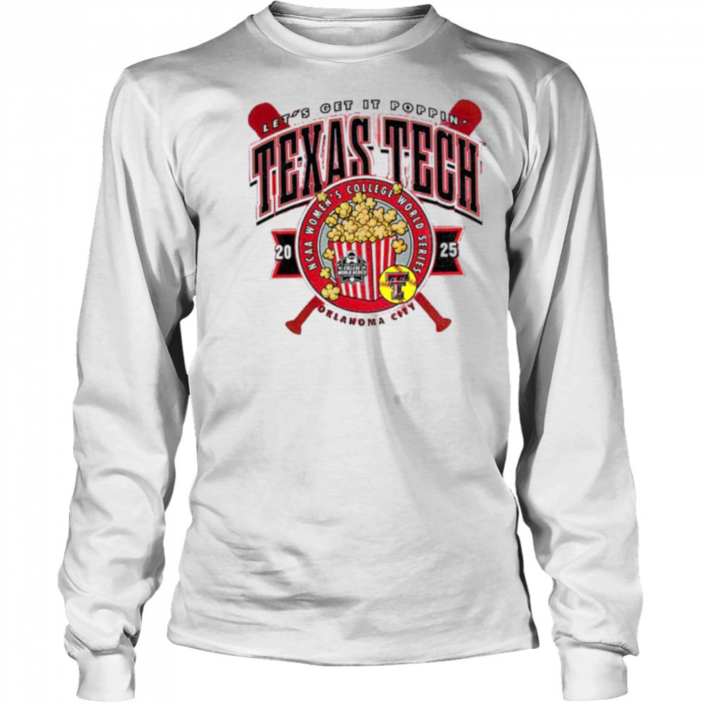 Texas Tech 2025 Softball College World Series Let’s Get It Poppin shirt Long Sleeved
