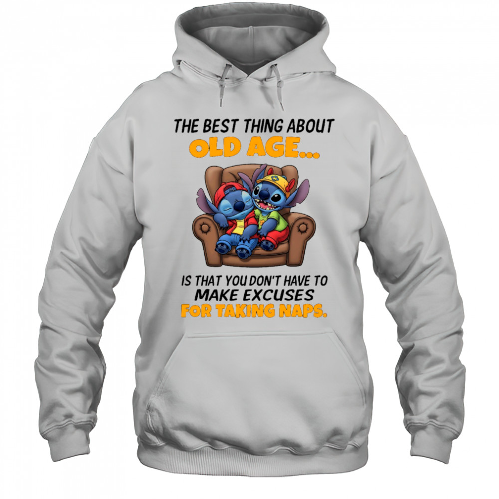 The stitch the best thing about old age is that you don’t have to make excuses for taking naps shirt Hoodie