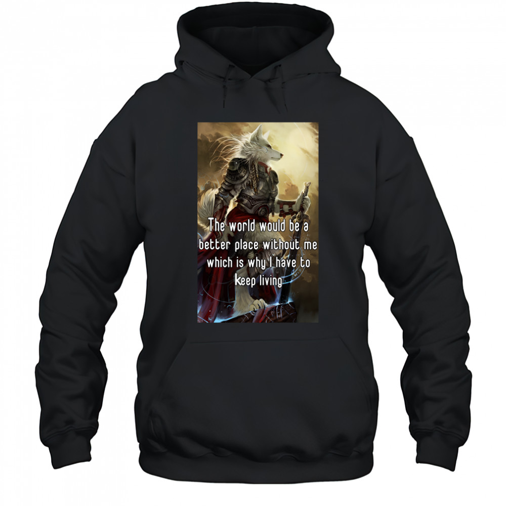 The World Would Be A Better Place Without Me Shirt Hoodie