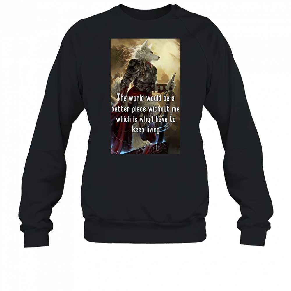 The World Would Be A Better Place Without Me Shirt Sweatshirt