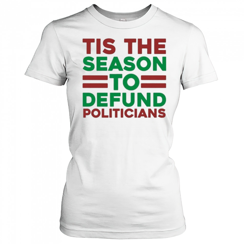 Tis The Season To Defund Politicians T-shirt Women's T-shirt