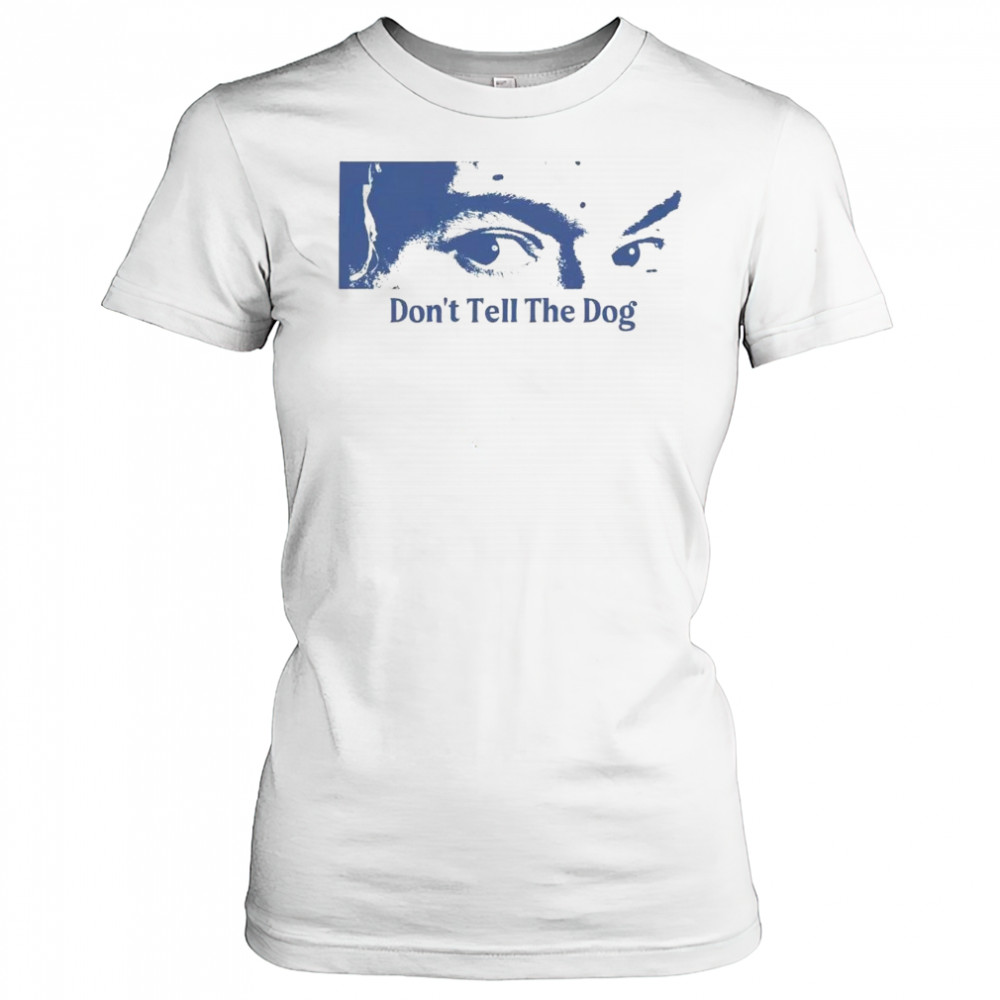 Toothache Don’t Tell The Dog Shirt Women's T-shirt