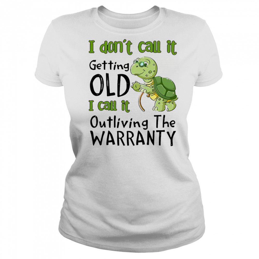 Turtle I don’t call it getting old I call to outliving the warranty shirt Women's T-shirt