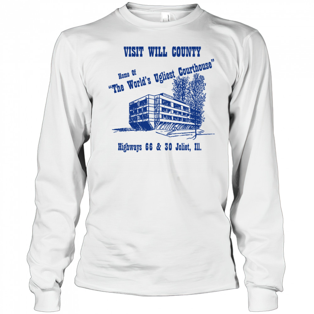 Visit will county home of the world's ugliest courthouse shirt Long Sleeved