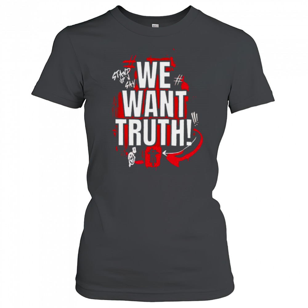 We want truth stand up and say shirt Women's T-shirt