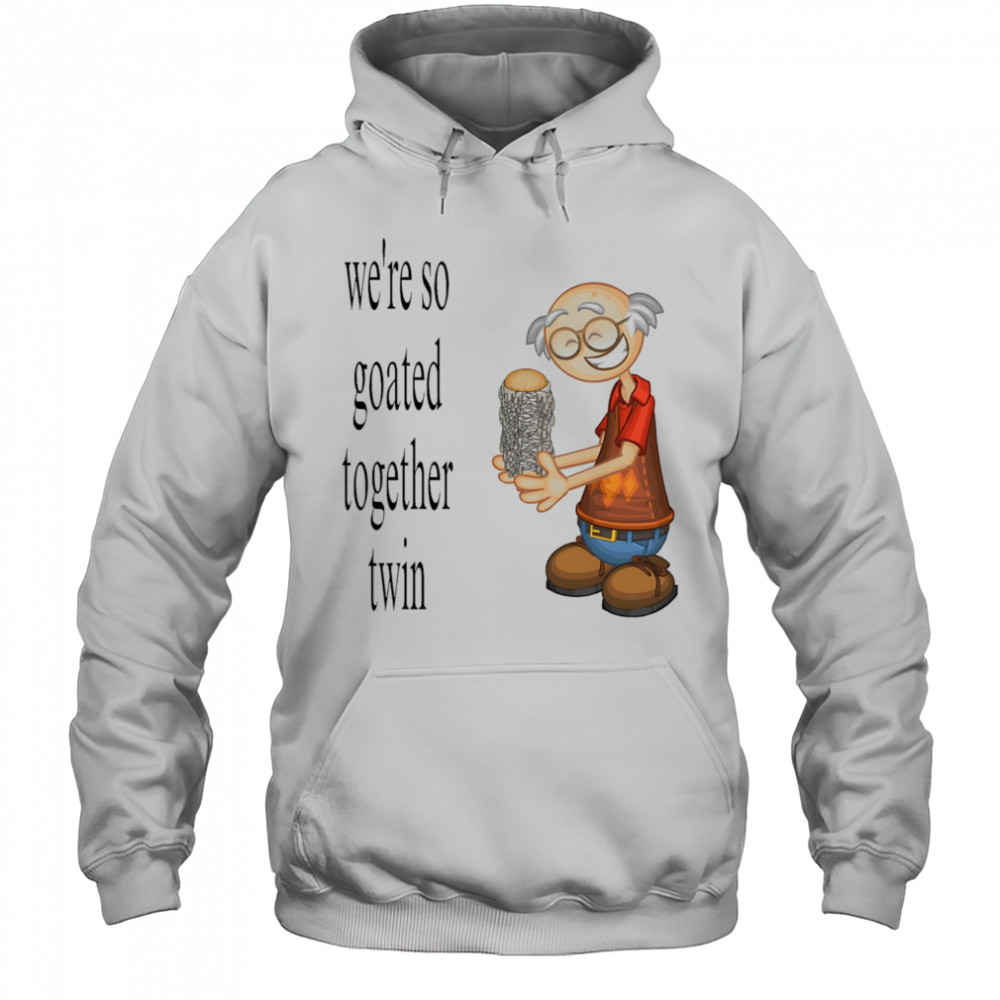 We’re so goated together twin shirt Hoodie