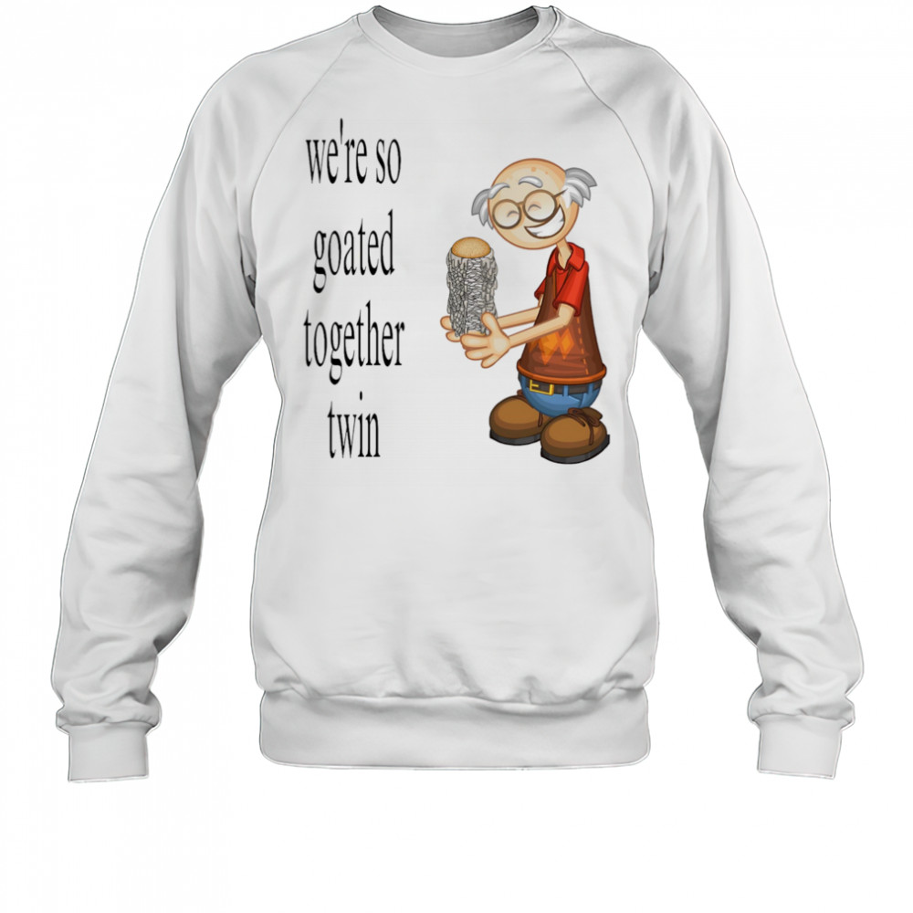 We’re so goated together twin shirt Sweatshirt