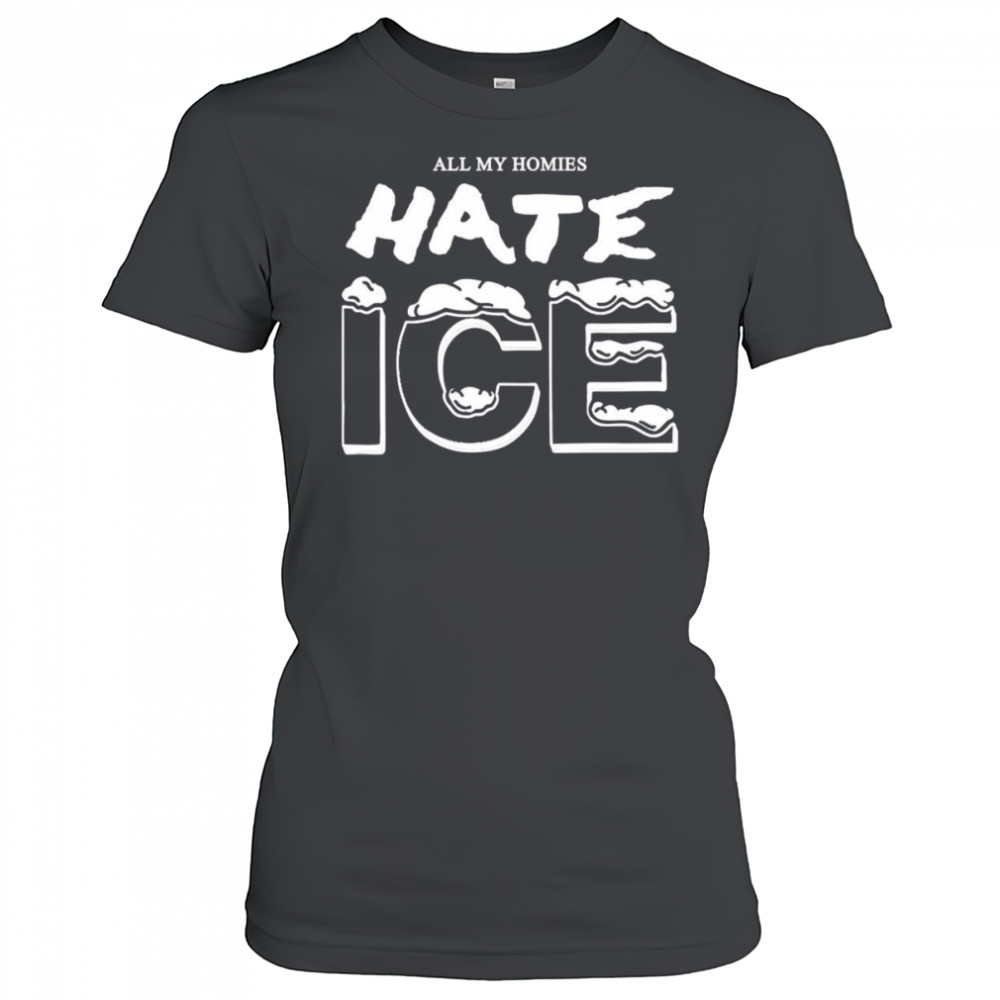All my homies hate ice shirt Women's T-shirt