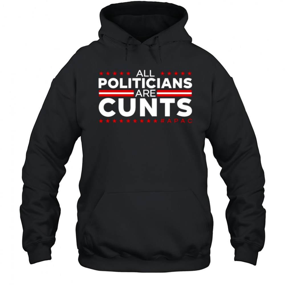 All politicians are cunts shirt Hoodie