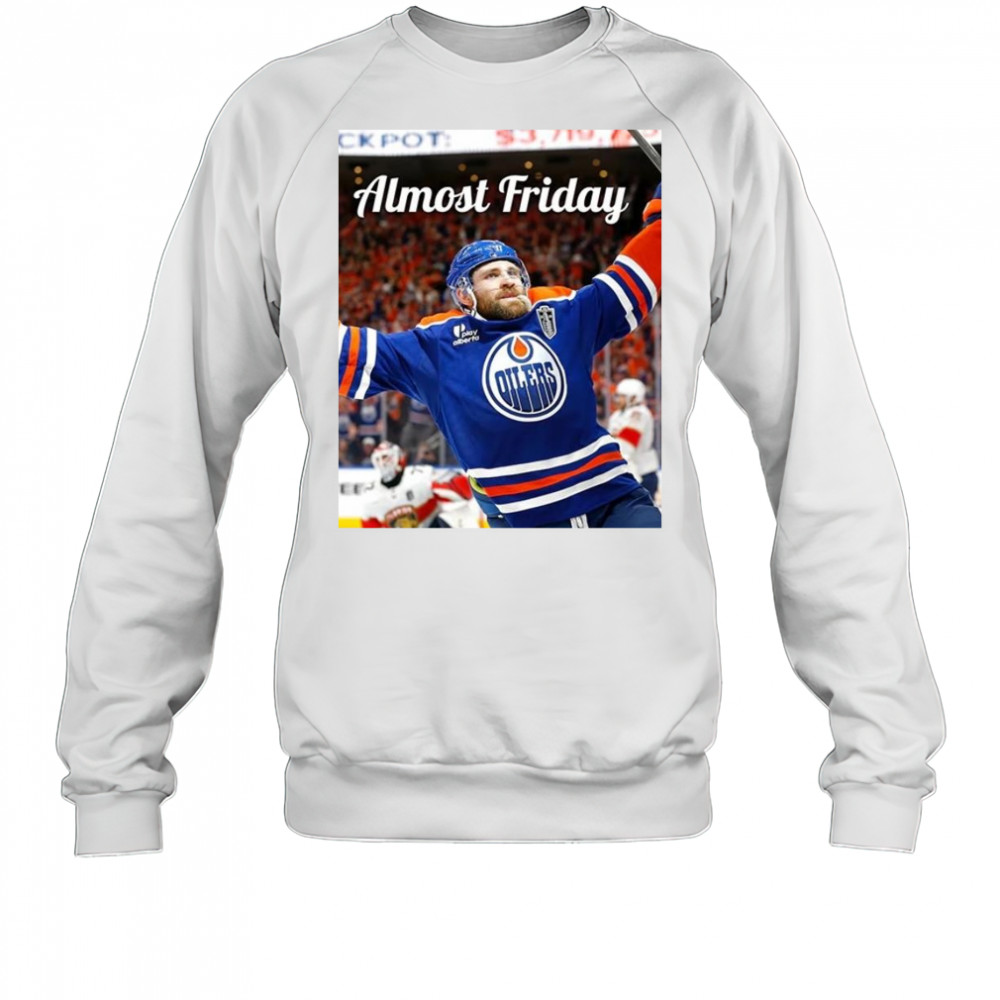 Almost Friday Edmonton Oilers Leon Draisaitl OT Winner Shirt Sweatshirt
