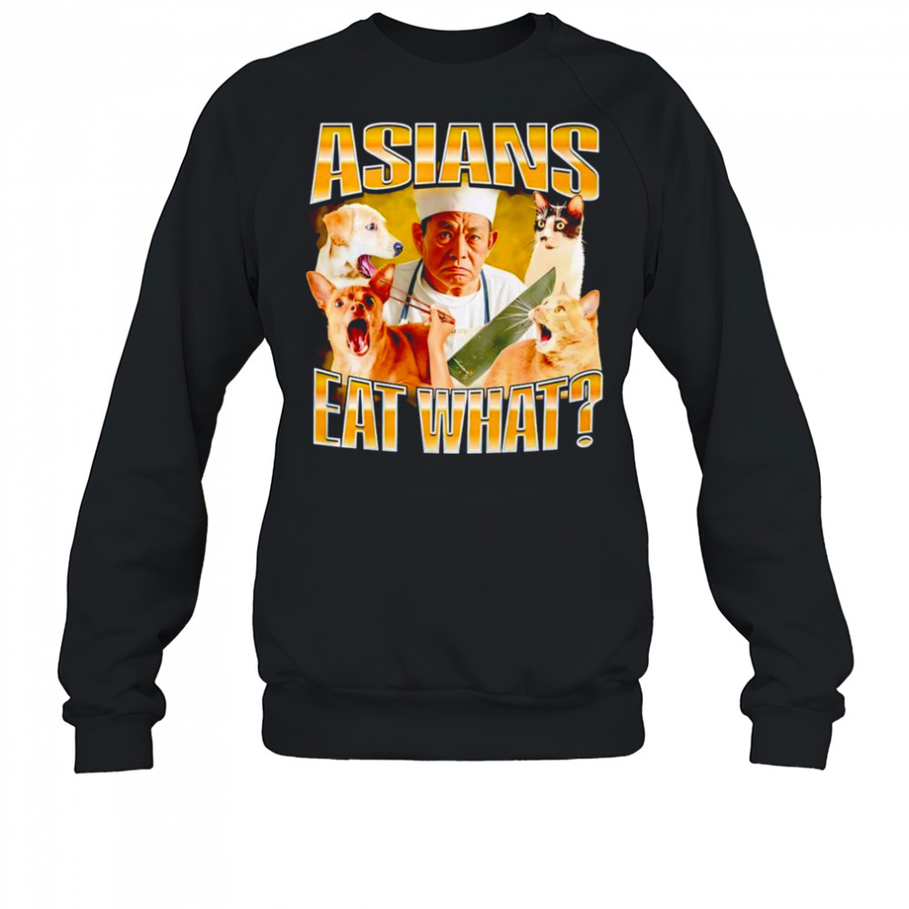 Asians eat what graphic shirt Sweatshirt