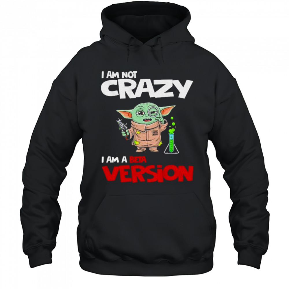 Baby Yoda scientist I am not crazy I am a beta version shirt Hoodie
