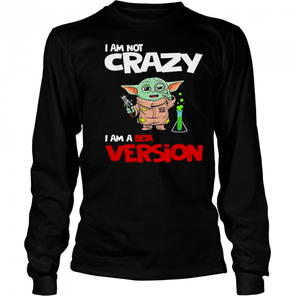 Baby Yoda scientist I am not crazy I am a beta version shirt Long Sleeved