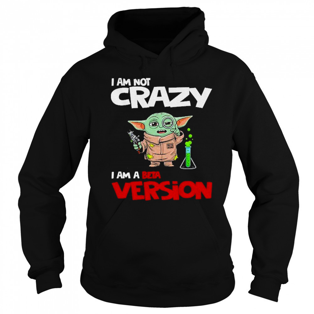 Baby Yoda scientist I am not crazy I am a beta version shirt Sweatshirt