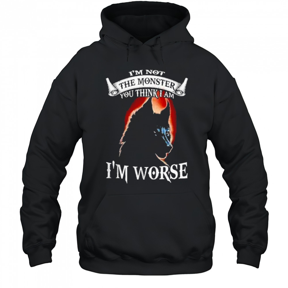Bckbpw5p Wolf Im Not The Monster You Think I Am Im Worse Shirt Hoodie