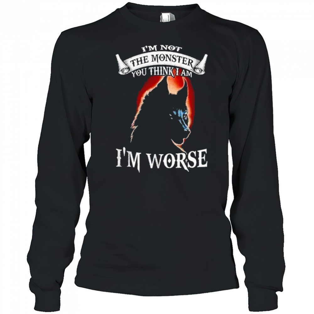 Bckbpw5p Wolf Im Not The Monster You Think I Am Im Worse Shirt Long Sleeved