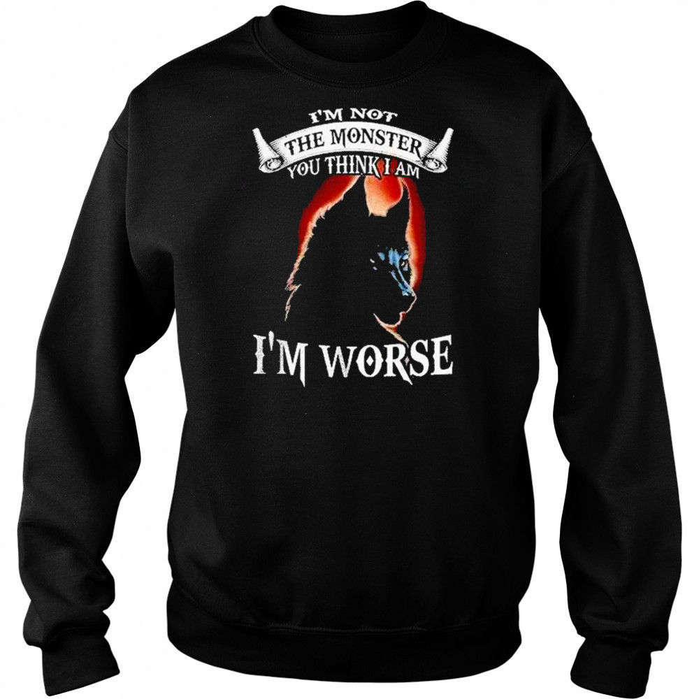 Bckbpw5p Wolf Im Not The Monster You Think I Am Im Worse Shirt Hoodie