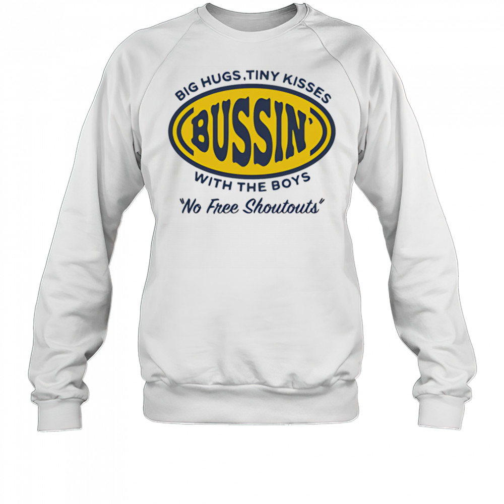 Big hugs tiny kisses bussin with the boys no free shoutouts shirt Sweatshirt