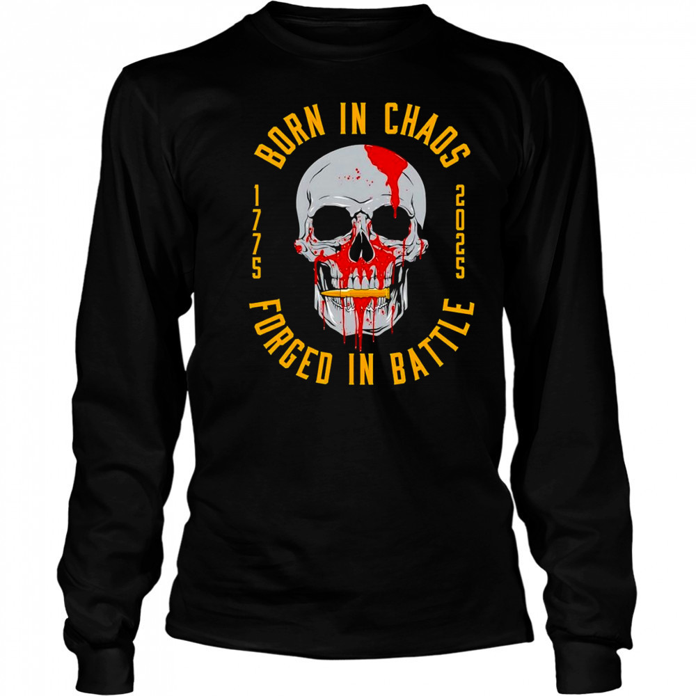 Born in chaos forged in battle shirt Long Sleeved
