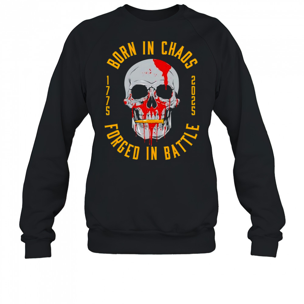 Born in chaos forged in battle shirt Sweatshirt
