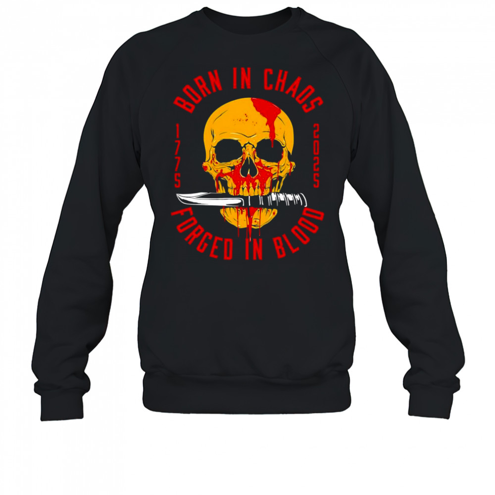 Born in chaos forged in blood shirt Sweatshirt