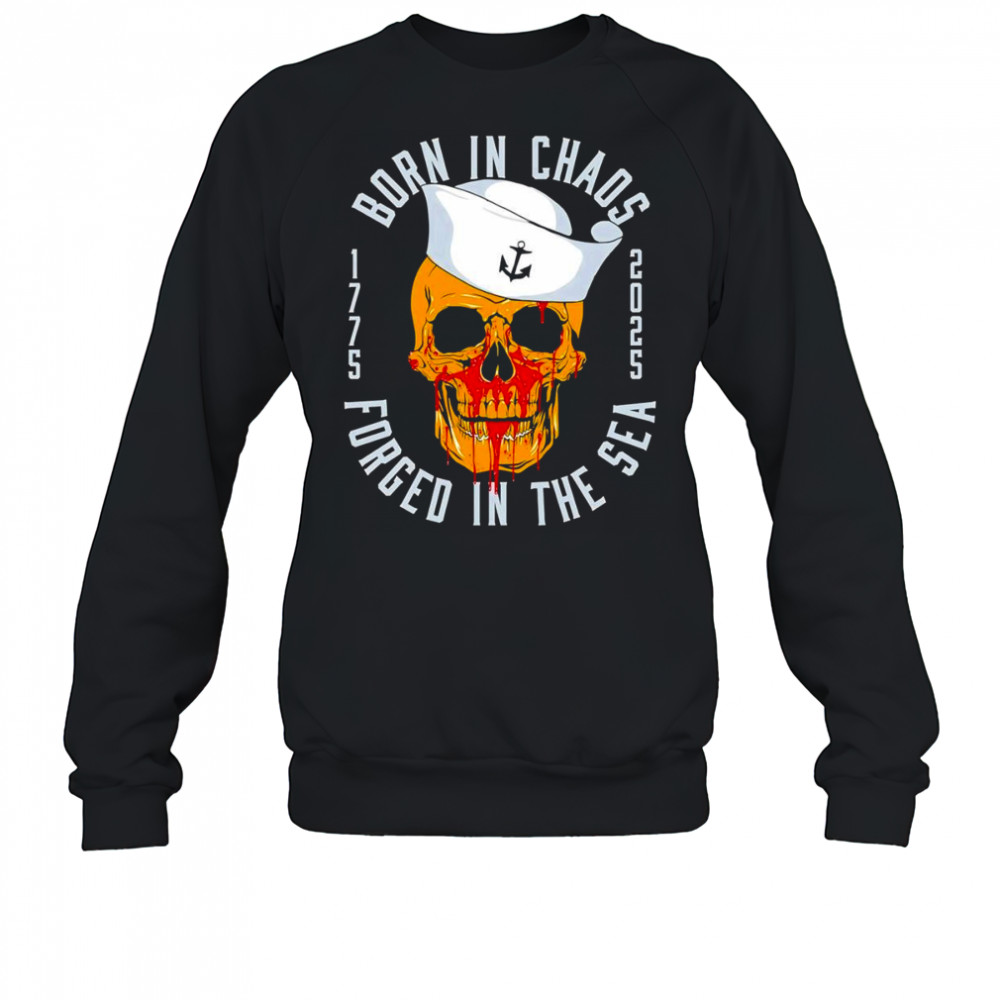 Born in chaos forged in sea shirt Sweatshirt