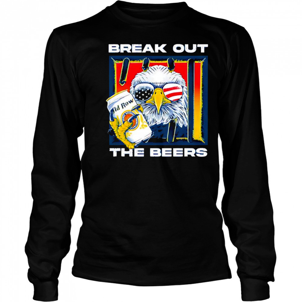 Break out the beers eagle shirt Long Sleeved