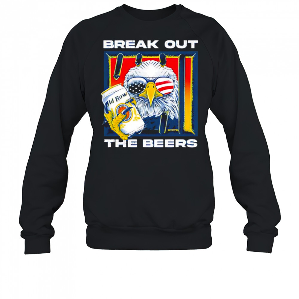 Break out the beers eagle shirt Sweatshirt