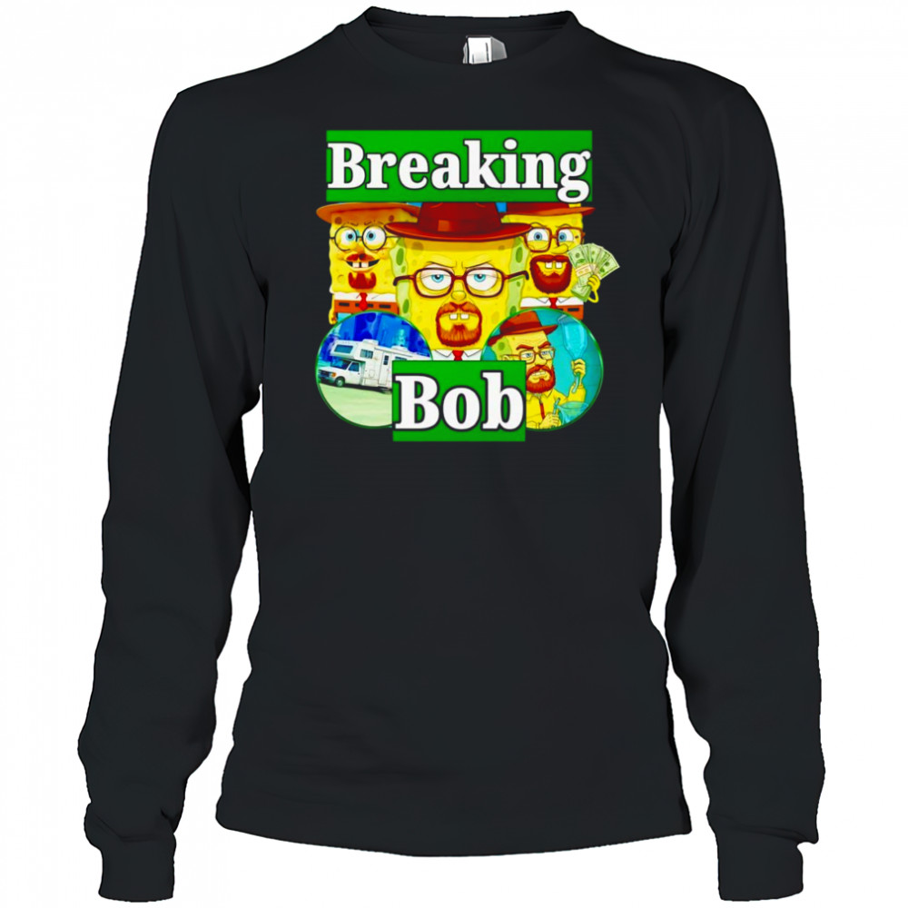 Breaking Bob Breaking Bad shirt Long Sleeved