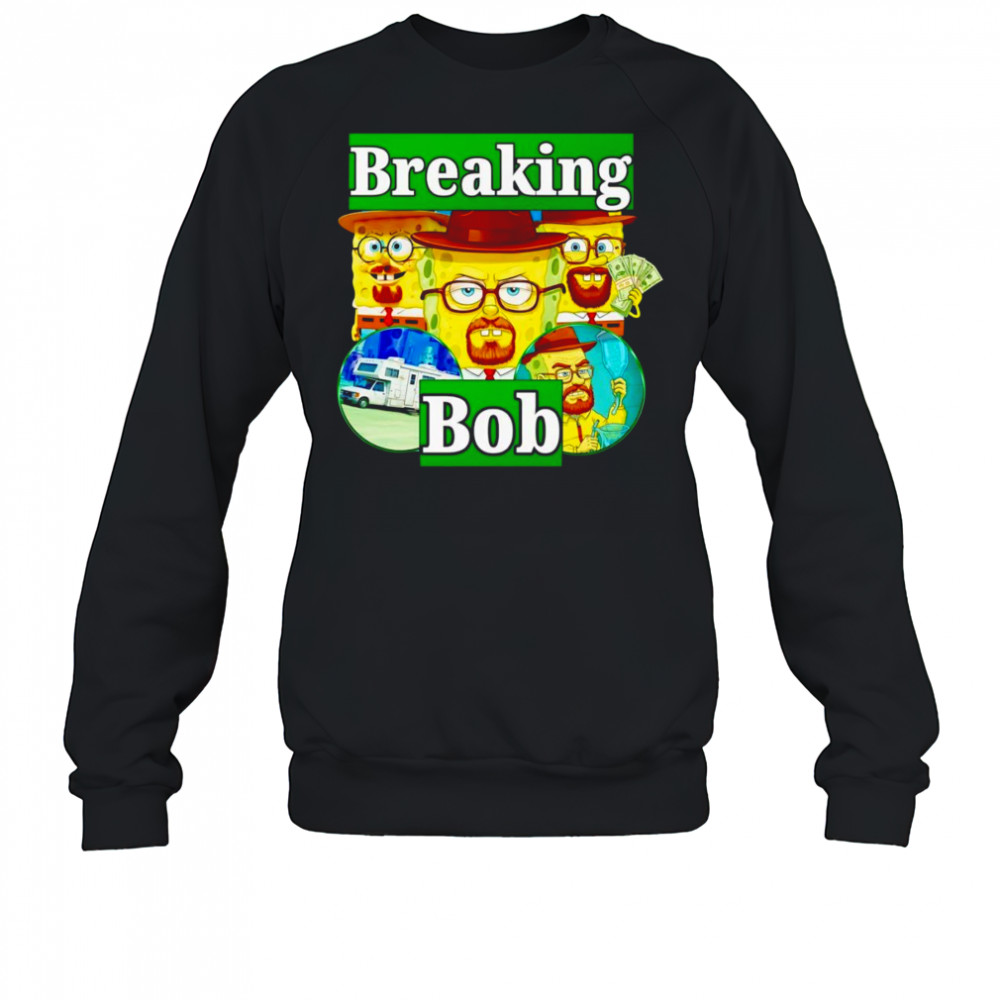 Breaking Bob Breaking Bad shirt Sweatshirt