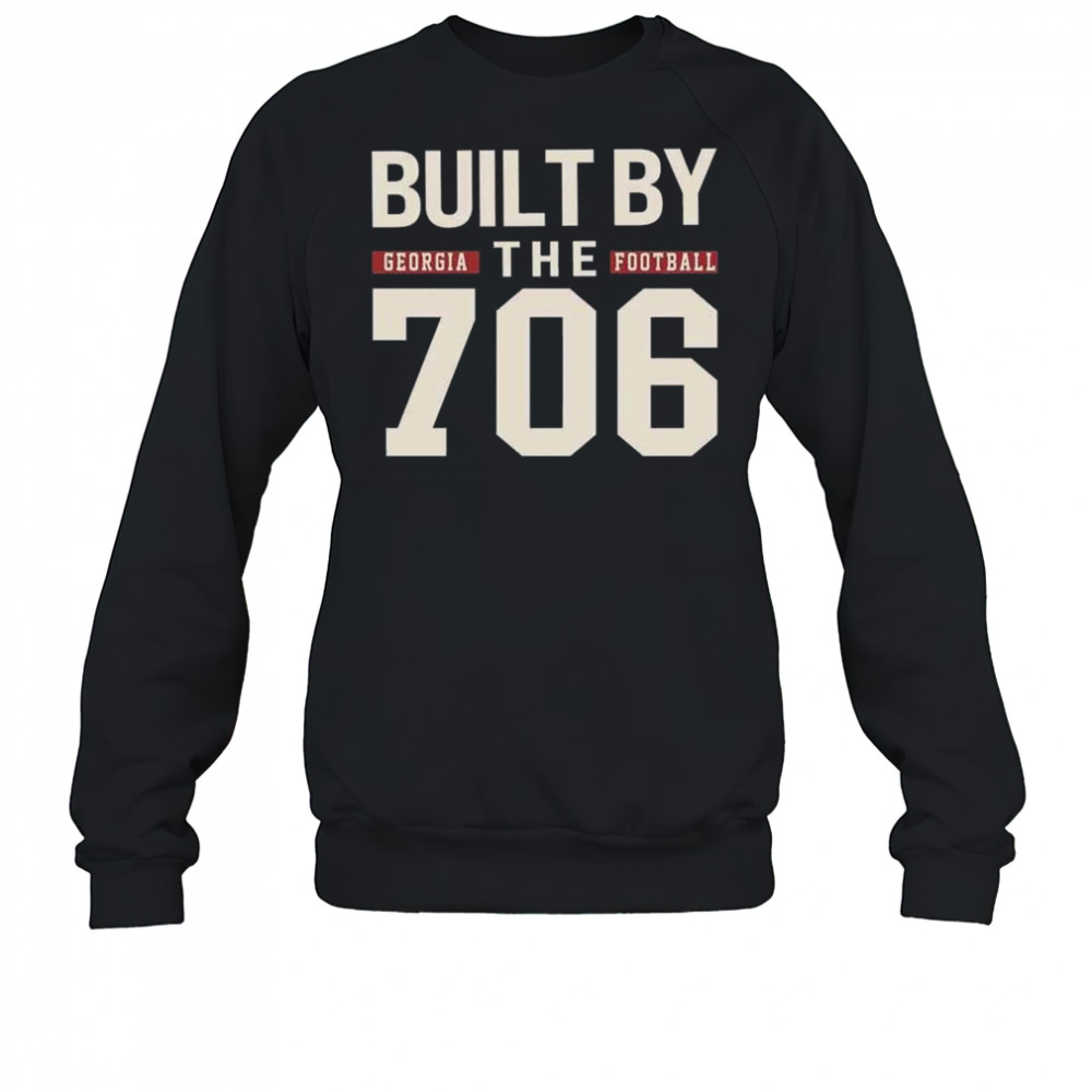 Built By The 706 Georgia Football Shirt Sweatshirt