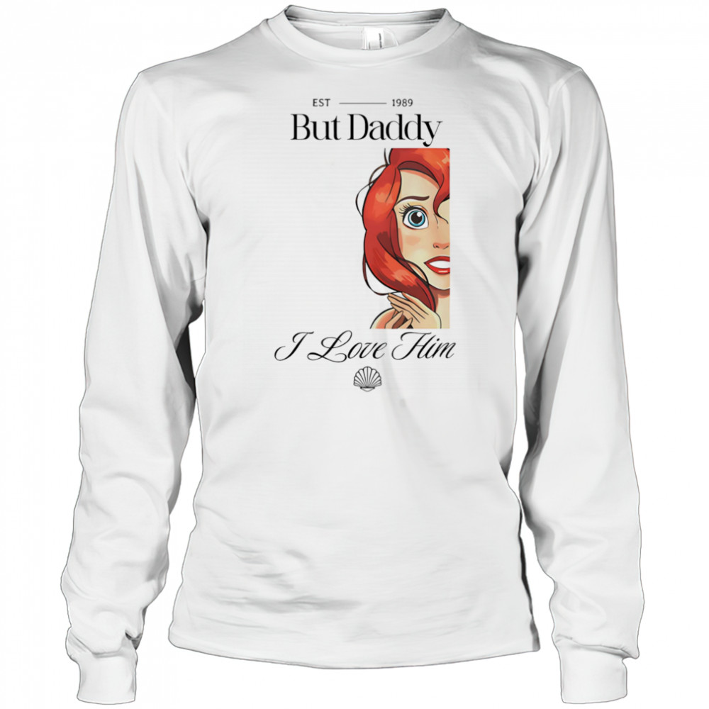 But Daddy I Love Him Mermaid shirt Long Sleeved