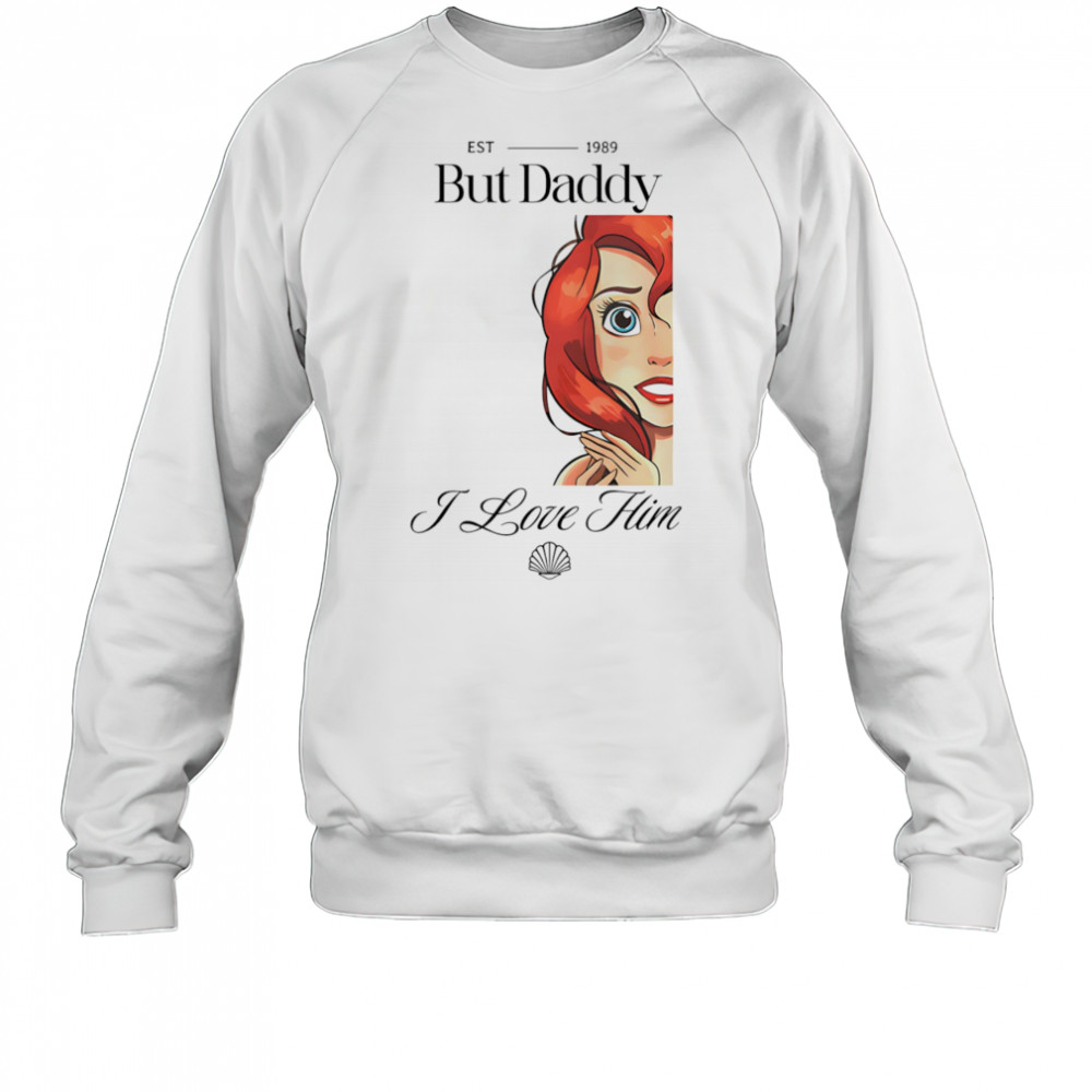 But Daddy I Love Him Mermaid shirt Sweatshirt