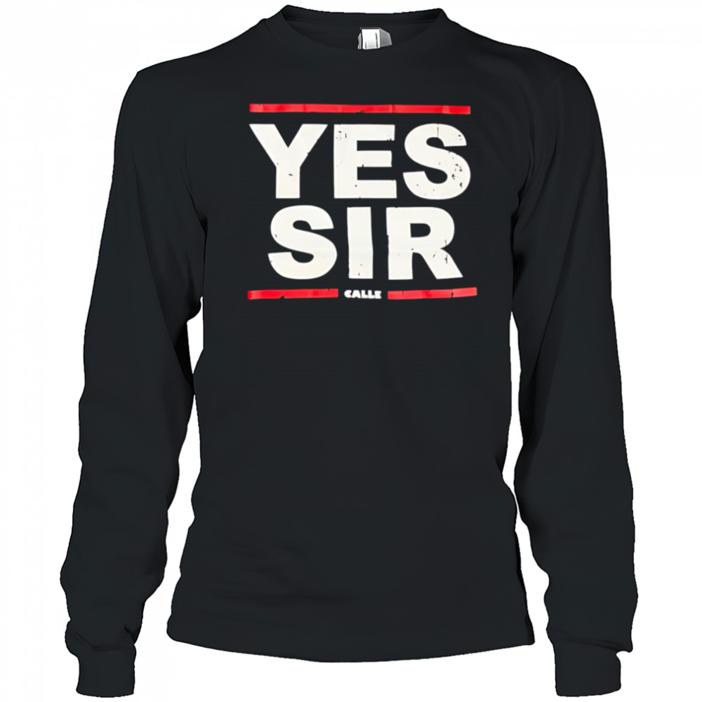 Calle Yessir shirt Long Sleeved