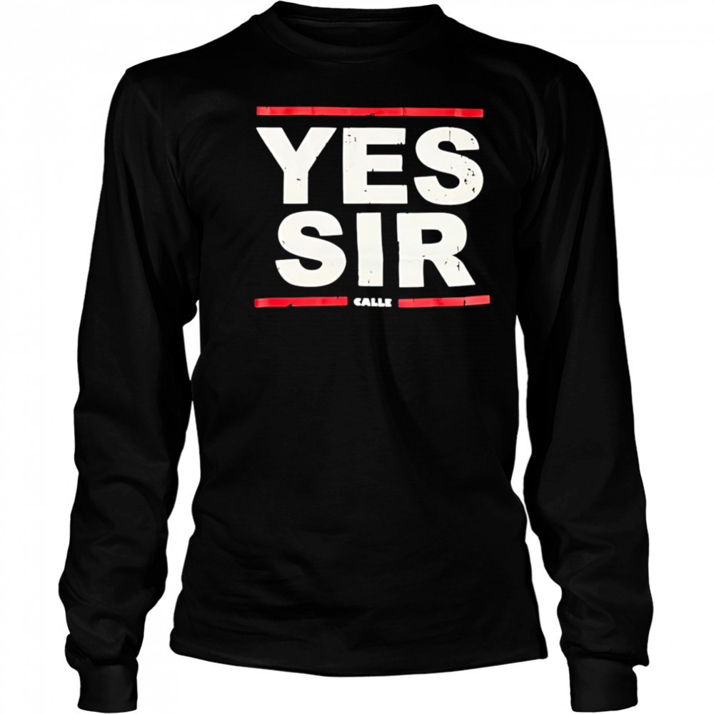 Calle Yessir shirt Long Sleeved