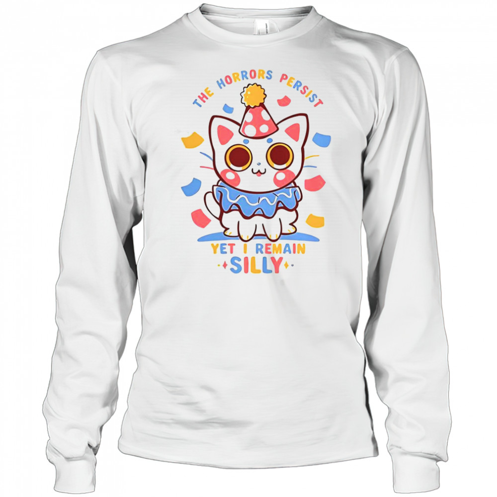 Cat The Horrors Persist Yet I Remain Silly T-Shirt Long Sleeved