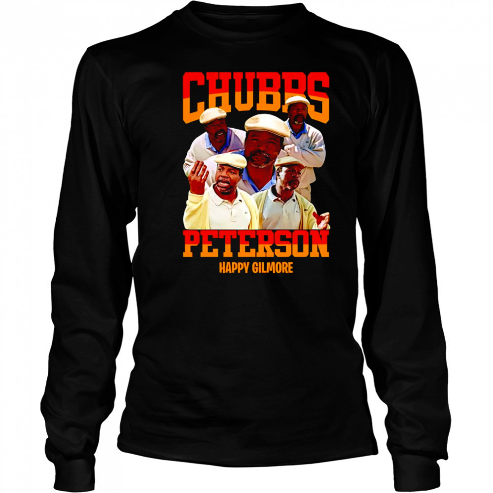Chubbs Peterson Happy Gilmore shirt Long Sleeved