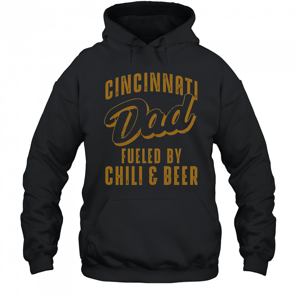 Cincinnati Dad Fueled By Chili & Beer T-Shirt Hoodie